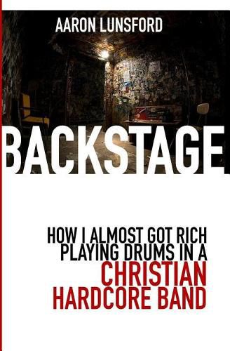 Cover image for Backstage: How I Almost Got Rich Playing Drums in a Christian Hardcore Band