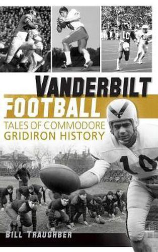 Cover image for Vanderbilt Football: Tales of Commodore Gridiron History