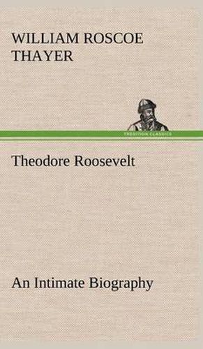 Cover image for Theodore Roosevelt; an Intimate Biography