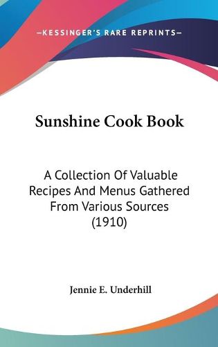 Cover image for Sunshine Cook Book: A Collection of Valuable Recipes and Menus Gathered from Various Sources (1910)