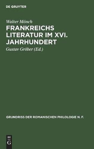 Frankreichs Literatur Im XVI. Jahrhundert: Eine Nationalpolitische Geistesgeschichte Der Franzoesischen Renaissance