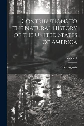 Contributions to the Natural History of the United States of America; Volume 1