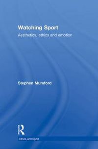 Cover image for Watching Sport: Aesthetics, Ethics and Emotion