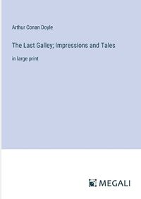 Cover image for The Last Galley; Impressions and Tales