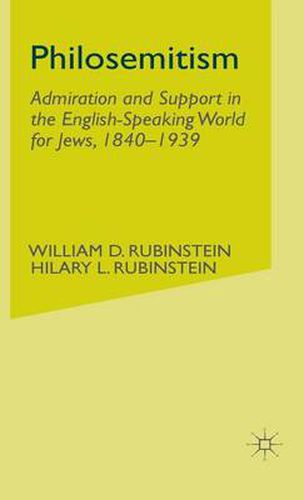 Cover image for Philosemitism: Admiration and Support in the English-Speaking World for Jews, 1840-1939