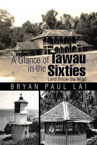 Cover image for A Glance of Tawau in the Sixties: Land Below the Wind