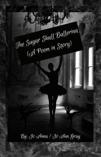 Cover image for The Sugar Skull Ballerina (A Poem in Story)