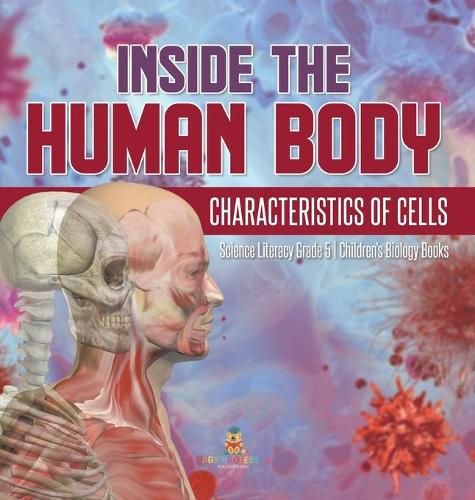 Cover image for Inside the Human Body: Characteristics of Cells Science Literacy Grade 5 Children's Biology Books