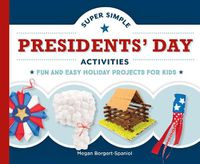 Cover image for Super Simple Presidents' Day Activities: Fun and Easy Holiday Projects for Kids