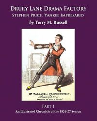 Cover image for Drury Lane Drama Factory: Stephen Price, Yankee Impresario, Part 1, 1826-27