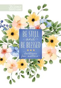 Cover image for Be Still and be Blessed: 365 Devotions for Mothers