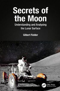 Cover image for Secrets of the Moon: Understanding and Analysing the Lunar Surface