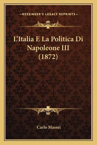 Cover image for L'Italia E La Politica Di Napoleone III (1872)