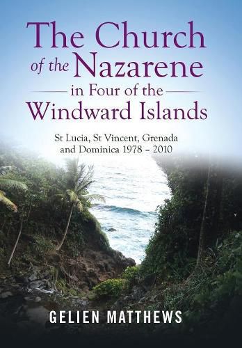 Cover image for The Church of the Nazarene in Four of the Windward Islands: St Lucia, St Vincent, Grenada and Dominica 1978 - 2010