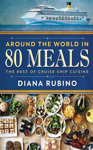 Around The World in 80 Meals: The Best Of Cruise Ship Cuisine