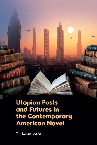 Cover image for Utopian Pasts and Futures in the Contemporary American Novel