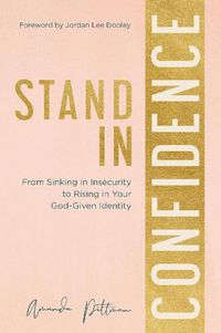 Cover image for Stand in Confidence: From Sinking in Insecurity to Rising in Your God-Given Identity