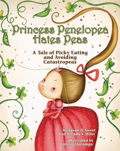 Cover image for Princess Penelopea Hates Peas: A Tale of Picky Eating and Avoiding Catastropeas