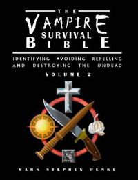 Cover image for The Vampire Survival Bible - Identifying, Avoiding, Repelling And Destroying The Undead - Volume 2