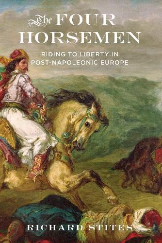 Cover image for The Four Horsemen: Riding to Liberty in Post-Napoleonic Europe