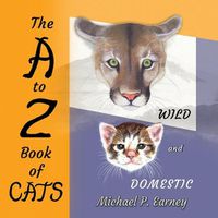Cover image for The A to Z Book of CATS: Wild and Domestic