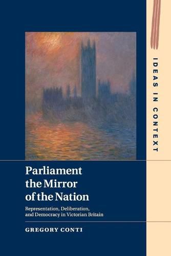 Cover image for Parliament the Mirror of the Nation: Representation, Deliberation, and Democracy in Victorian Britain