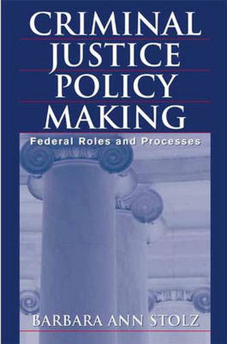 Cover image for Criminal Justice Policy Making: Federal Roles and Processes