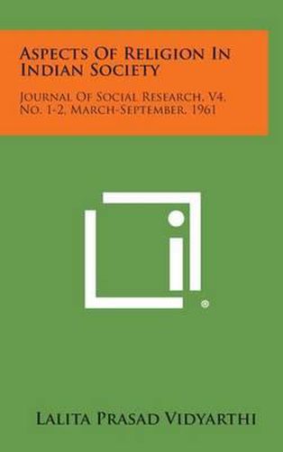 Cover image for Aspects of Religion in Indian Society: Journal of Social Research, V4, No. 1-2, March-September, 1961