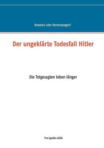 Cover image for Der ungeklarte Todesfall Hitler: Die Totgesagten leben langer