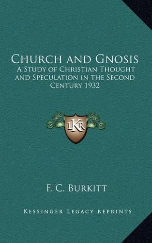 Cover image for Church and Gnosis: A Study of Christian Thought and Speculation in the Second Century 1932