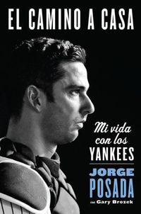 Cover image for Camino a Casa: Mi Vida Con Los Yankees