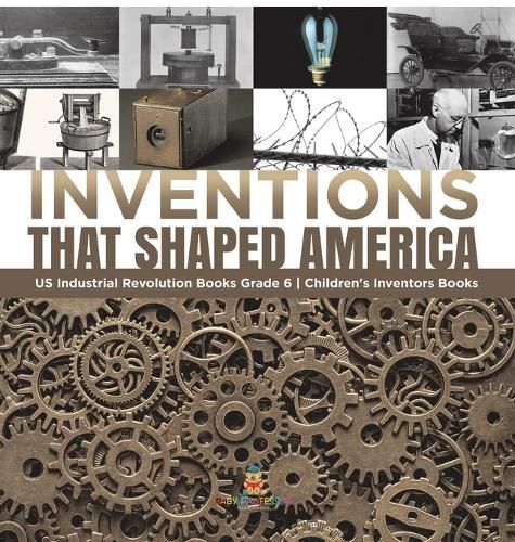 Cover image for Inventions That Shaped America US Industrial Revolution Books Grade 6 Children's Inventors Books