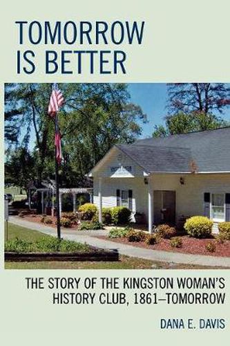 Cover image for Tomorrow is Better: The Story of the Kingston Woman's History Club, 1861DTomorrow