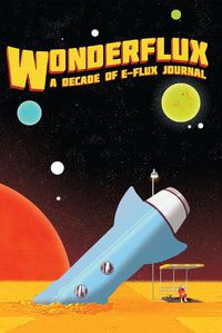 Cover image for Wonderflux: A Decade of e-flux Journal
