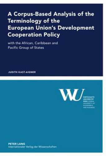 Cover image for A Corpus-Based Analysis of the Terminology of the European Union's Development Cooperation Policy: with the African, Caribbean and Pacific Group of States