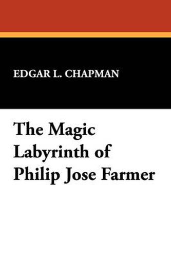 Cover image for The Magic Labyrinth of Philip Jose Farmer