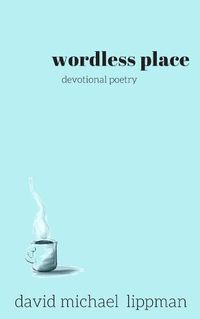 Cover image for wordless place: a compilation of devotional poetry