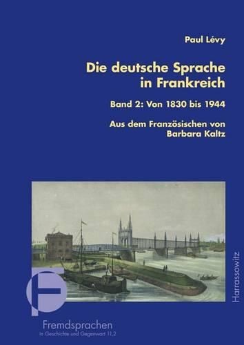 Cover image for Die Deutsche Sprache in Frankreich: Band 2: Von 1830 Bis 1944. Aus Dem Franzosischen Ubersetzt Und Bearbeitet Von Barbara Kaltz