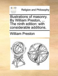 Cover image for Illustrations of Masonry. by William Preston, ... the Ninth Edition