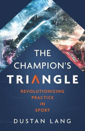 Cover image for The Champion's Triangle: Revolutionizing Practice in Sport