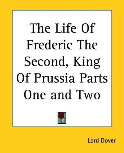 Cover image for The Life Of Frederic The Second, King Of Prussia Parts One and Two