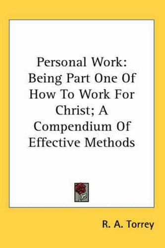 Personal Work: Being Part One of How to Work for Christ; A Compendium of Effective Methods