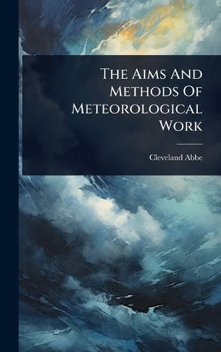 Cover image for The Aims And Methods Of Meteorological Work