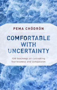 Cover image for Comfortable with Uncertainty: 108 Teachings on Cultivating Fearlessness and Compassion