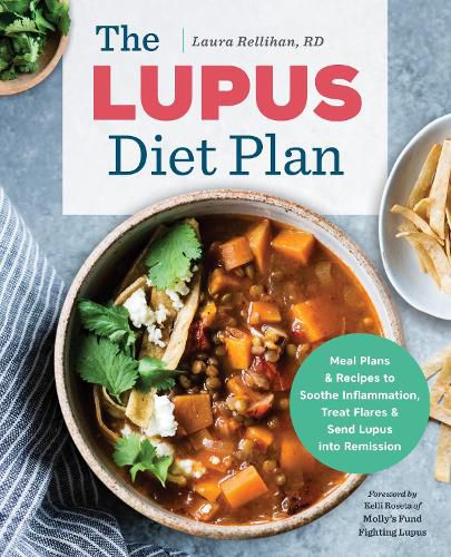 Cover image for The Lupus Diet Plan: Meal Plans & Recipes to Soothe Inflammation, Treat Flares, and Send Lupus Into Remission