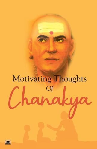 MOTIVATING THOUGHTS OF CHANAKYA