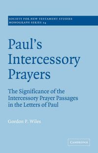 Cover image for Paul's Intercessory Prayers: The Significance of the Intercessory Prayer Passages in the Letters of St Paul