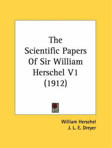 The Scientific Papers of Sir William Herschel V1 (1912)