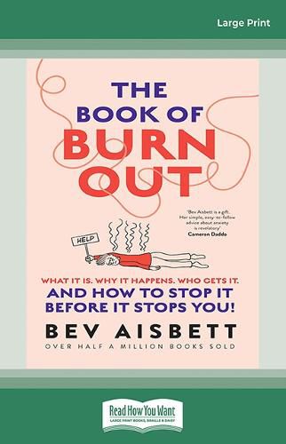 The Book of Burnout: What it is, why it happens, who gets it, and how to stop it before it stops you!