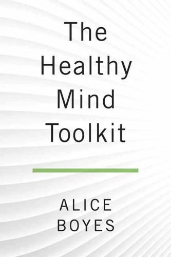The Healthy Mind Toolkit: Quit Sabotaging Your Success and Become Your Best Self